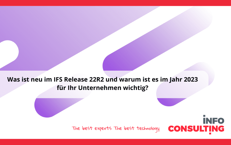 Was ist neu im IFS Release 22R2 und warum ist es im Jahr 2023 fur Ihr Unternehmen wichtig